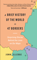 A Brief History of the World in 47 Borders - Surprising Stories Behind the Lines on Our Maps