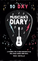 90 Day Musician's Diary: A powerful tool to help musicians of all skill levels achieve their goals.