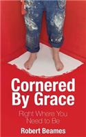 Cornered by Grace: Right Where You Need to Be