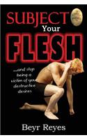 Subject Your Flesh