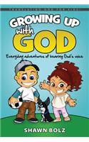 Growing Up with God: Everyday Adventures of Hearing God's Voice