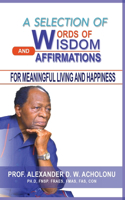 Selection of Words of Wisdom and Affirmations for Meaningful Living and Happiness