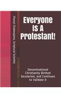 Everyone Is A Protestant!