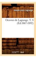 Oeuvres de Lagrange. T. 8 (Éd.1867-1892): (Sciences)