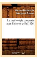 La Mythologie Comparée Avec l'Histoire (Éd.1826): (Histoire)