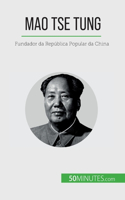 Mao Tse Tung: Fundador da República Popular da China