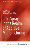 Cold Spray in the Realm of Additive Manufacturing