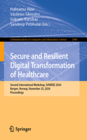 Secure and Resilient Digital Transformation of Healthcare: Second International Workshop, SUNRISE 2024, Bergen, Norway, November 25, 2024, Proceedings(2404 Communications in Computer and Information Science)