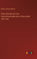 Ulrich Schmidel, der erste Geschichtsschreiber der La Plata-Länder 1535-1555