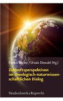 Zukunftsperspektiven Im Theologisch-Naturwissenschaftlichen Dialog