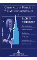 Bach in Greifswald: Zur Geschichte Der Greifswalder Bachwoche 1946-1996