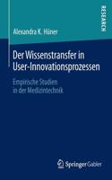 Der Wissenstransfer in User-Innovationsprozessen: Empirische Studien in der Medizintechnik(German)