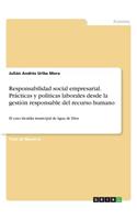 Responsabilidad social empresarial. Prácticas y políticas laborales desde la gestión responsable del recurso humano