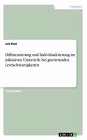 Differenzierung und Individualisierung im inklusiven Unterricht bei gravierenden Lernschwierigkeiten