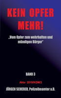 Kein Opfer Mehr!: "Vom Opfer zum wehrhaften und mündigen Bürger" Band 3