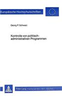 Kontrolle Von Politisch-Administrativen Programmen: Eine Anleitung Zur Praktischen Durchfuehrung Von Evaluationen in Der Oeffentlichen Verwaltung(44 Europaeische Hochschulschriften / European University Studie)