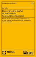 Die Unvollendete Straftat Im Strafrecht Der Russlandischen Foderation: Kritisch-Strukturierende Analyse Von Vorbereitung Zu Einer Straftat, Versuch Einer Straftat Und Rucktritt Von Einer Straftat