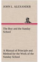 The Boy and the Sunday School A Manual of Principle and Method for the Work of the Sunday School with Teen Age Boys: (English)
