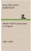 Mother Earth Land Grants in Virginia 1607-1699