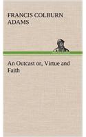 An Outcast or, Virtue and Faith