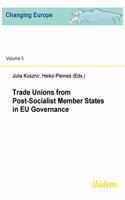 Trade Unions from Post-Socialist Member States in EU Governance.