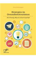 Strategien im Gesundheitstourismus. Die Strategy Map als Steuerungshilfe