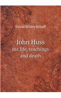 John Huss His Life, Teachings and Death