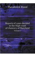 Reports of Cases Decided in the High Court of Chancery of Maryland Volume 1