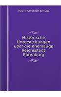 Historische Untersuchungen Über Die Ehemalige Reichsstadt Rotenburg