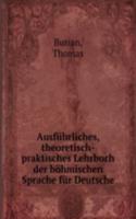 Ausfuhrliches, theoretisch-praktisches Lehrbuch der bohmischen Sprache fur Deutsche