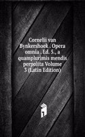 Cornelii van Bynkershoek . Opera omnia . Ed. 5., a quamplurimis mendis perpolita Volume 3 (Latin Edition)