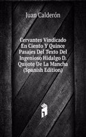 Cervantes Vindicado En Ciento Y Quince Pasajes Del Texto Del Ingenioso Hidalgo D. Quijote De La Mancha (Spanish Edition)