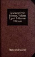 Geschichte Von Bohmen, Volume 2, part 2 (German Edition)