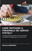 Come Motivare Il Personale Dei Servizi Statali?