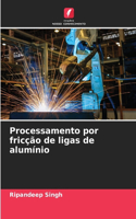 Processamento por fricção de ligas de alumínio