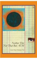Neither This nor That but Aum