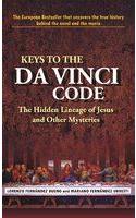 Keys To The Da Vinci Code: The Hidden Lineage Of Jesus And Other Mysteries