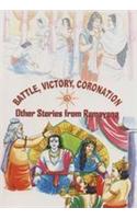 Battle Victory Coronation & Other Stories From Ramayana
