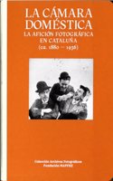 LA CAMARA DOMESTICA: LA AFICION FOTOGRAFICA EN CATALUNA (1888-1936)