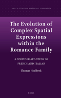 The Evolution of Complex Spatial Expressions within the Romance Family: A Corpus-Based Study of French and Italian(7 Brill's Studies in Historical Linguistics)