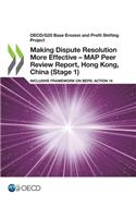 Making dispute resolution more effective: MAP peer review report, Hong Kong, China (Stage 1), inclusive framework on BEPs, Action 14(OECD/G20 base erosion and profit shifting project)