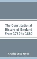 Constitutional History of England From 1760 to 1860