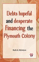 Debts Hopeful And Desperate Financing The Plymouth Colony Ruth A. Mcintyre