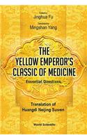 Yellow Emperor's Classic of Medicine, the - Essential Questions: Translation of Huangdi Neijing Suwen