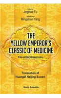 Yellow Emperor's Classic of Medicine, the - Essential Questions: Translation of Huangdi Neijing Suwen