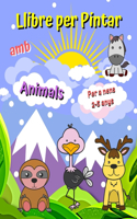 Llibre per Pintar amb Animals Per a nens 2-5 anys: Animals simpàtics, imatges grans, senzilles i fàcils de pintar