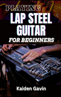 Playing Lap Steel Guitar for Beginners