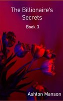 The Billionaire's Secrets Book 3: (3 The Billionaire's Secrets)