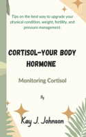 Cortisol-Your Body Hormone