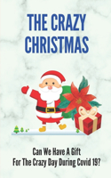 The Crazy Christmas: Can We Have A Gift For The Crazy Day During Covid 19?: Crazy 2020 Christmas